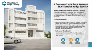 Keamanan Cloud untuk Sektor Keuangan: Studi Kasus Keberhasilan Artikel tentang penerapan keamanan cloud dalam sektor keuangan dengan studi kasus yang nyata dari Widya Security.