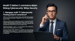 Audit TI Sektor E-commerce dalam Bidang Cybersecurity Artikel ini membahas pentingnya audit TI di sektor e-commerce dalam bidang cybersecurity dan bagaimana Widya Security dapat membantu.