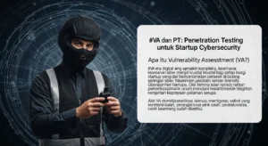 VA dan PT: Pentingnya Penetration Testing untuk Startup Cybersecurity Artikel tentang pentingnya Penetration Testing dan Vulnerability Assessment bagi startup di bidang cybersecurity.