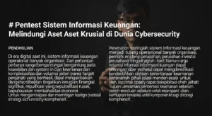 Pentest Sistem Informasi Keuangan dalam Cybersecurity Artikel ini membahas pentingnya penetration testing untuk melindungi sistem informasi keuangan di dunia cybersecurity.
