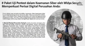 Paket Uji Pentest dalam Keamanan Siber oleh Widya Security Meningkatkan perlindungan sistem dan data perusahaan dengan paket uji pentest dari Widya Security.