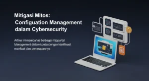 Mitigasi Mitos: Configuation Management dalam Cybersecurity Artikel ini membahas berbagai mitos seputar Configuration Management dalam konteks cybersecurity, dengan klarifikasi terkait manfaat dan penerapannya.