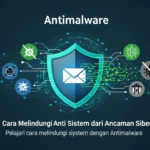 Antimalware: Cara Melindungi Sistem Anda dari Ancaman Siber