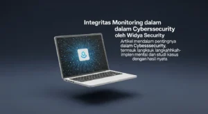 Integritas Monitoring dalam Cybersecurity oleh Widya Security Artikel mendalam tentang pentingnya Integrity Monitoring dalam cybersecurity, termasuk langkah-langkah implementasi dan studi kasus dengan hasil nyata.