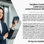 Sandbox Evasion dalam Cybersecurity untuk Keamanan Maksimal