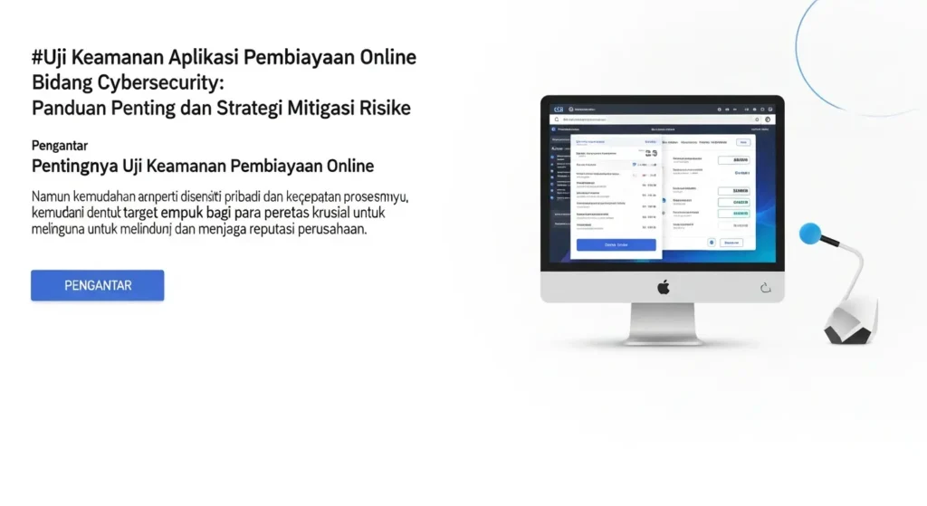 Uji Keamanan Aplikasi Pembiayaan Online dalam Bidang Cybersecurity Panduan tentang pentingnya uji keamanan aplikasi pembiayaan online dan strategi mengurangi risiko di bidang cybersecurity.