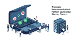 Menuju Keamanan Optimal: Pentest SaaS untuk Startup Fintech Artikel mendalam tentang pentingnya pentest SaaS untuk startup fintech untuk menjaga keamanan dan kepatuhan.