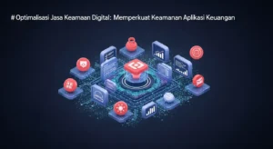 Optimalisasi Jasa Keamanan Aplikasi Keuangan Dalam Cybersecurity Mengulas pentingnya jasa keamanan aplikasi keuangan dan implementasi langkah-langkah dalam cybersecurity.