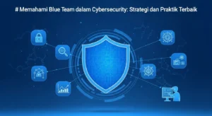 Memahami Blue Team dalam Cybersecurity: Strategi dan Praktik Terbaik Artikel ini membahas peran Blue Team dalam cybersecurity, strategi, checklist, dan pentingnya pelatihan bagi profesional keamanan siber.