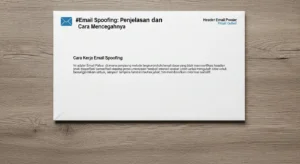 Email Spoofing: Penjelasan dan Cara Mencegahnya Pelajari tentang email spoofing, bagaimana cara kerjanya, dan langkah-langkah pencegahannya agar Anda aman dari ancaman siber ini.