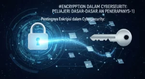 Encryption dalam Cybersecurity: Pelajari Dasar-dasar dan Penerapannya Artikel ini membahas pentingnya enkripsi dalam cybersecurity, teknik implementasi, dan studi kasus terkini di Indonesia.