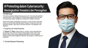 Pretexting dalam Cybersecurity: Meningkatkan Kesadaran dan Pencegahan Artikel ini membahas pretexting dalam cybersecurity, termasuk pengertian, cara kerja, contoh kasus, dan langkah-langkah pencegahan yang dapat diambil.