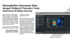 Meningkatkan Keamanan Cyber dengan Endpoint Forensics Tool Artikel ini menjelaskan tentang penggunaan Endpoint Forensics Tool dalam keamanan siber, dengan pengalaman studi kasus di Widya Security.
