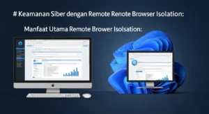 Keamanan Siber dengan Remote Browser Isolation Jelajahi manfaat dan penerapan Remote Browser Isolation untuk meningkatkan keamanan siber perusahaan.