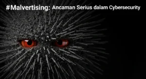 Malvertising: Ancaman Serius dalam Cybersecurity Pelajari tentang malvertising dan cara melindungi diri dari ancaman ini di dunia cybersecurity.