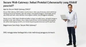 Secure Web Gateway: Solusi Proteksi Cybersecurity yang Efektif Pelajari tentang Secure Web Gateway (SWG) dan bagaimana solusi ini dapat meningkatkan keamanan siber di organisasi Anda dengan Widya Security.