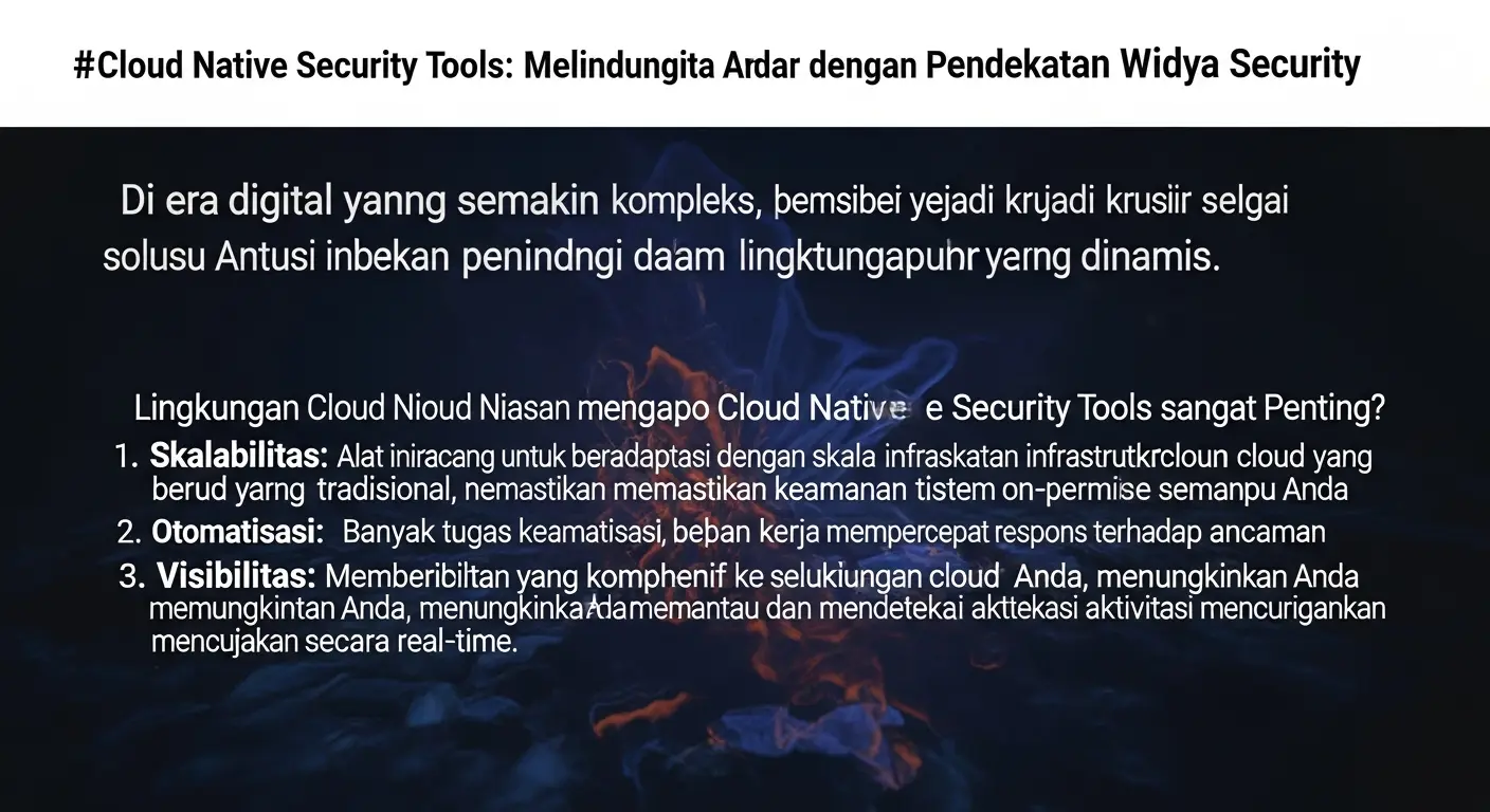 Cloud Native Security Tool untuk Keamanan Siber Artikel ini membahas pentingnya Cloud Native Security Tool dalam dunia cybersecurity dengan pendekatan dari Widya Security. Temukan bagaimana alat ini dapat melindungi data Anda.