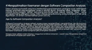 Mengoptimalkan Keamanan dengan Software Composition Analysis Artikel ini membahas pentingnya Software Composition Analysis dalam bidang cybersecurity, serta manfaat dan implementasinya untuk meningkatkan keamanan perangkat lunak.