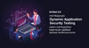 Dynamic Application Security Testing dalam Keamanan Cyber Artikel ini membahas pentingnya Dynamic Application Security Testing dalam meningkatkan keamanan aplikasi dalam dunia cybersecurity.