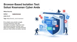 Browser-Based Isolation Tool: Solusi Keamanan Cyber Anda Artikel ini membahas tentang Browser-Based Isolation Tool sebagai solusi keamanan cyber dari Widya Security.