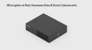 Encryption at Rest: Keamanan Data di Dunia Cybersecurity Pelajari bagaimana Encryption at Rest dapat melindungi data Anda.