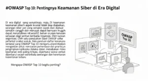 OWASP Top 10: Pentingnya Keamanan Siber di Era Digital Membahas OWASP Top 10 untuk meningkatkan keamanan aplikasi dan informasi di dunia digital.