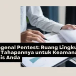 Mengenal Pentest: Ruang Lingkup dan Tahapannya untuk Keamanan Bisnis Anda