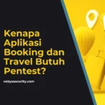 Kenapa Aplikasi Booking dan Travel Butuh Pentest?