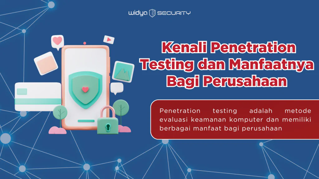 Kenali Penetration Testing dan Manfaatnya Bagi Perusahaan