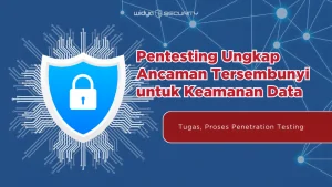 Pentesting Ungkap Ancaman Tersembunyi untuk Keamanan Data