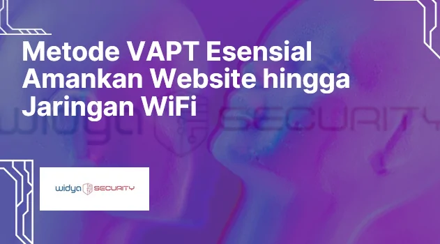 metode VAPT profesional untuk mengamankan website aplikasi server dan jaringan WiFi perusahaan