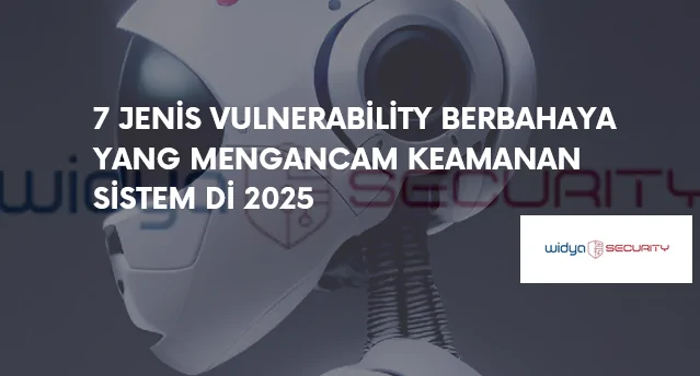 jenis vulnerability berbahaya sistem yang mengancam keamanan aplikasi web dan infrastruktur IT