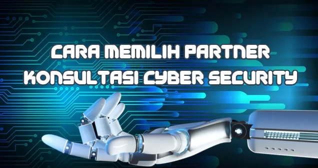 memilih partner konsultasi cyber security profesional untuk melindungi data perusahaan
