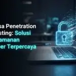 Jasa Penetration Testing: Solusi Keamanan Siber Terpercaya