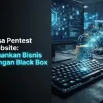 Jasa Pentest Website: Amankan Bisnis dengan Black Box