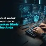 Pentest untuk E-Commerce: Amankan Bisnis Online Anda