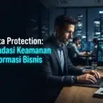 Data Protection: Fondasi Keamanan Informasi Bisnis