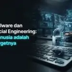 Malware dan Social Engineering: Manusia adalah Targetnya